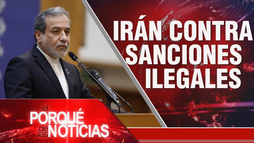 Irán contra sanciones ilegales | El Porqué de las Noticias