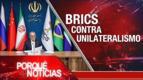 BRICS contra unilateralismo| El Porqué de las Noticias