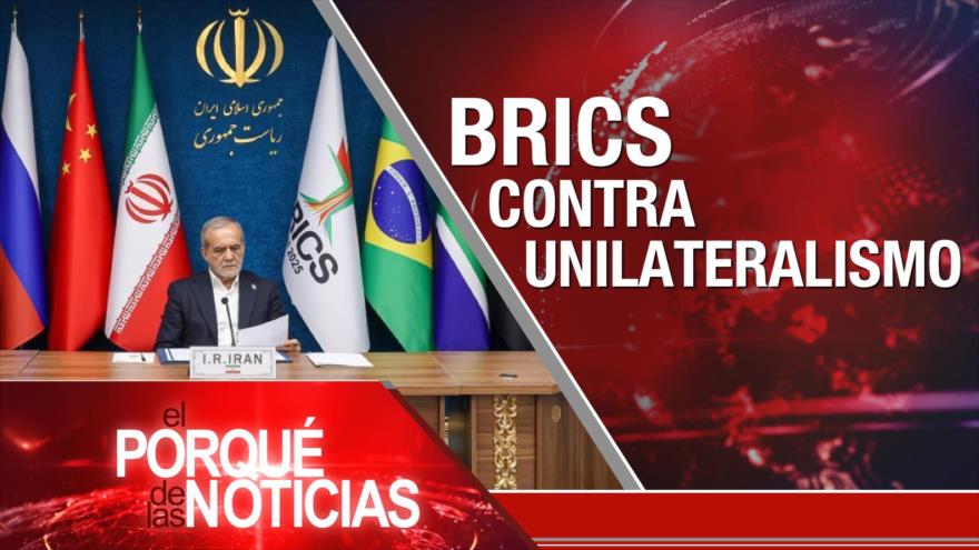 BRICS contra unilateralismo| El Porqué de las Noticias