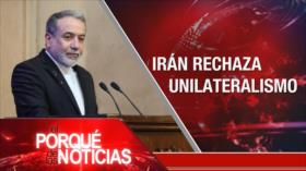 Irán rechaza unilateralismo | El Porqué de las Noticias