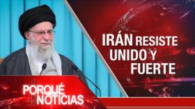  Irán resiste unido y fuerte| El Porqué de las Noticias