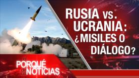 Rusia vs Ucrania ¿Misiles o Diálogo? | El Porqué de las Noticias