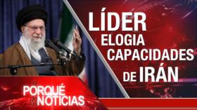 Líder elogia capacidades de Irán | El Porqué de las Noticias