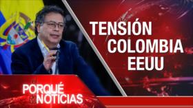 Tensión Colombia EEUU | El Porqué de las Noticias