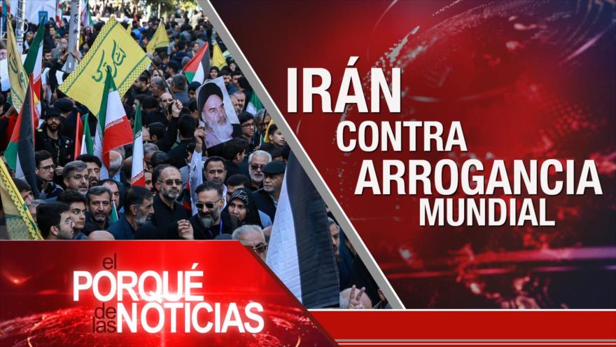 Irán contra arrogancia mundial | El Porqué de las Noticias