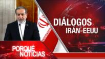 Diálogos IRAN-EEUU | El Porqué de las Noticias