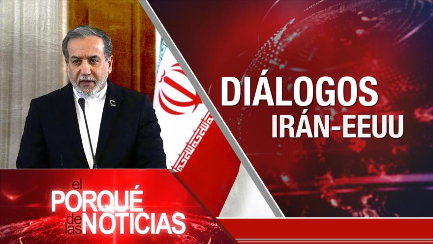 Diálogos IRAN-EEUU | El Porqué de las Noticias