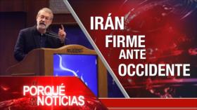 Irán firme ante Occidente| El Porqué de las Noticias