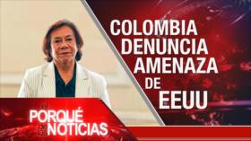 Colombia denuncia amenaza de EEUU | El Porqué de las Noticias