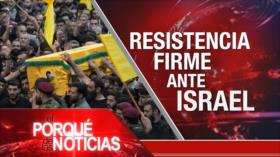 Resistencia firme ante Israel | El Porqué de las Noticias