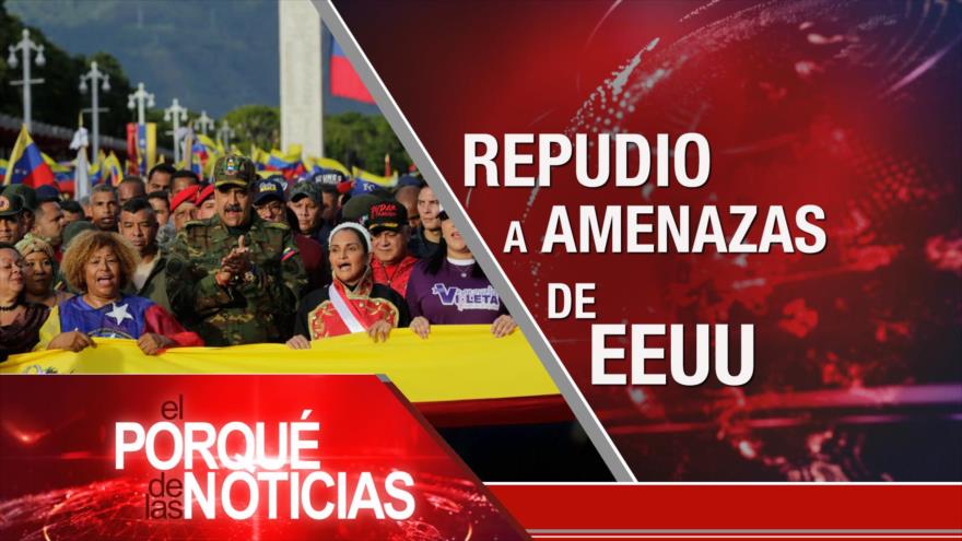 Repudio a amenazas de EEUU | El Porqué de las Noticias