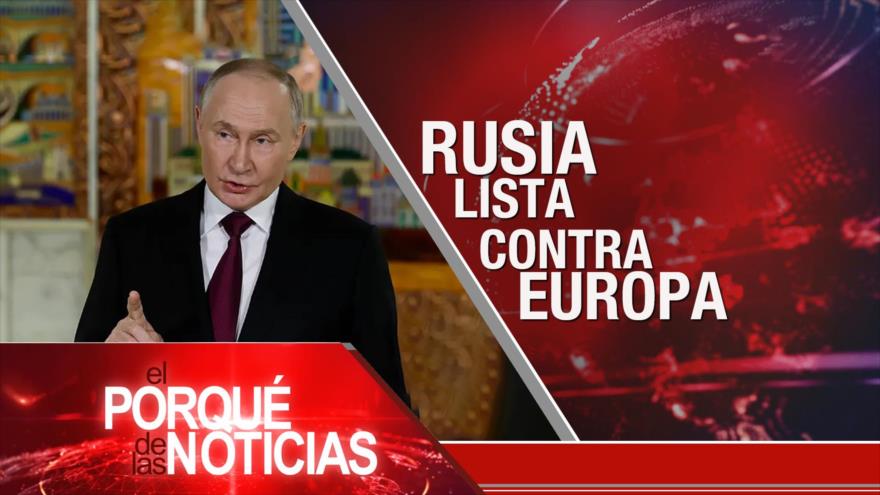 Rusia lista contra Europea | El Porqué de las Noticias