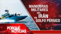 Maniobras militares del Irán en Golfo Pérsico | El Porqué de las Noticias