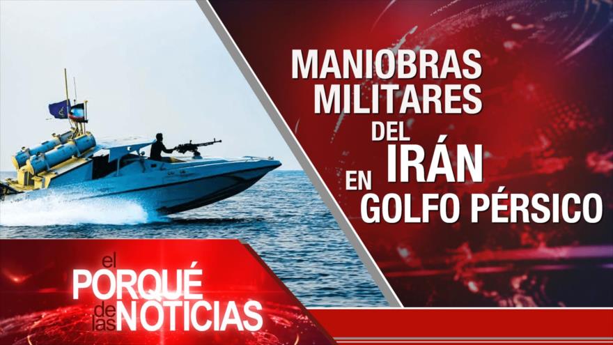 Maniobras militares del Irán en Golfo Pérsico | El Porqué de las Noticias