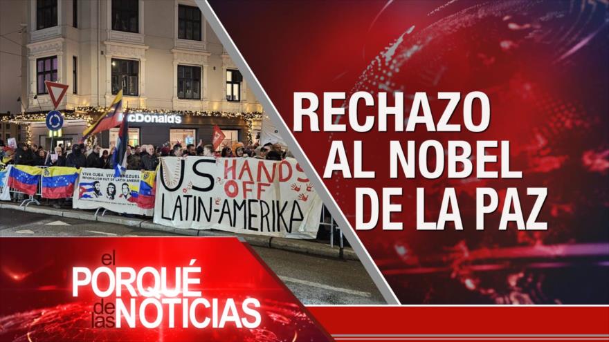 Rechazo al Nobel de la Paz | El Porqué de las Noticias
