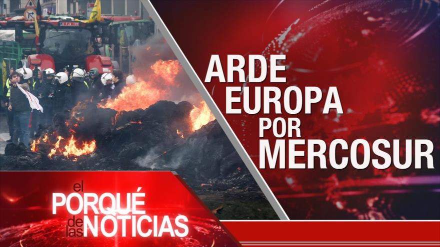 Arde Europa por Mercosur | El Porqué de las Noticias