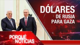 Dólares de Rusia para Gaza | El Porqué de las Noticias