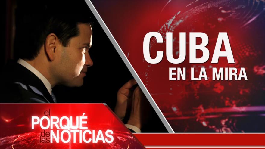 Cuba en la mira | El Porqué de las Noticias
