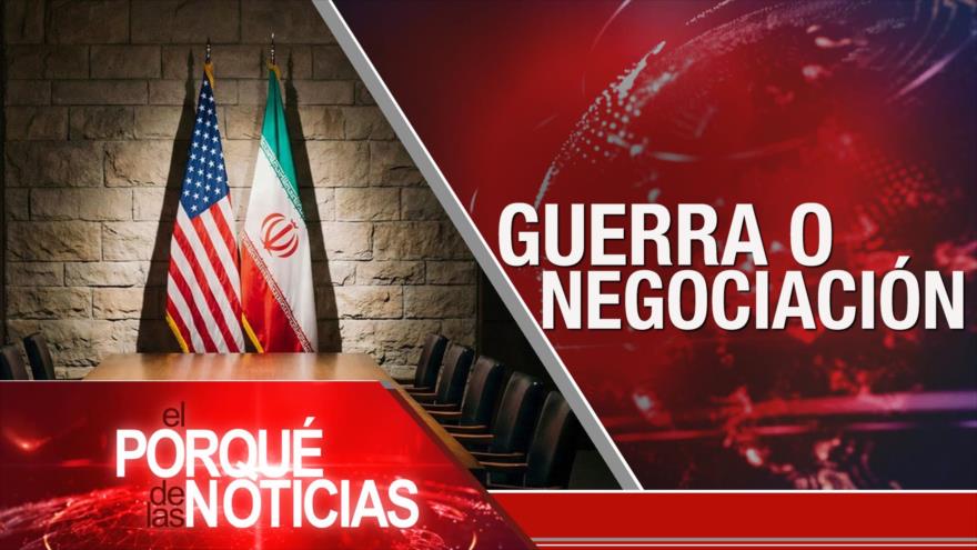 Guerra o negociación | El Porqué de las Noticias