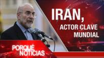 Irán, actor clave mundial | El Porqué de las Noticias
