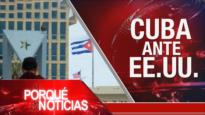 Cuba ante EEUU| El Porqué de las Noticias