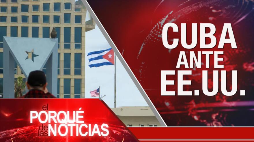 Cuba ante EEUU| El Porqué de las Noticias