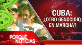 Cuba: ¿Otro genocidio en marcha?| El Porqué de las Noticias