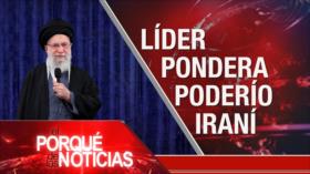 Líder pondera poderío iraní| El Porqué de las Noticias