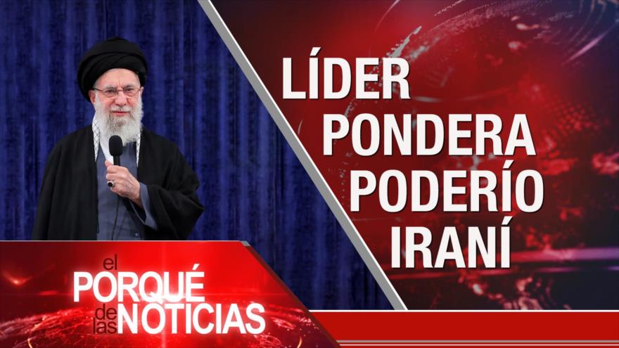 Líder pondera poderío iraní| El Porqué de las Noticias