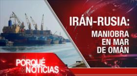 Irán - Rusia: maniobra en mar de Omán| El Porqué de las Noticias