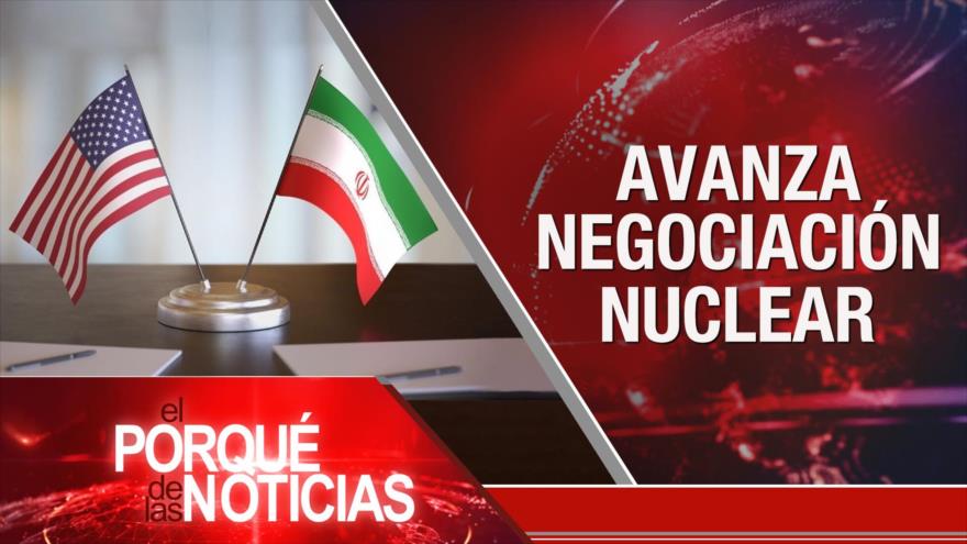 Avanza negociación nuclear | El Porqué de las Noticias