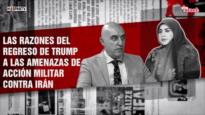 Las razones del regreso de Trump a las amenazas de acción militar contra Irán | Dice Israel