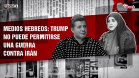 Medios hebreos: Trump no puede permitirse una guerra contra Irán | Dice Israel