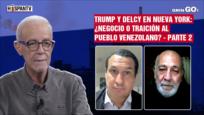 Trump y Delcy en Nueva York: ¿Negocio o Traición al pueblo venezolano? - Parte 2